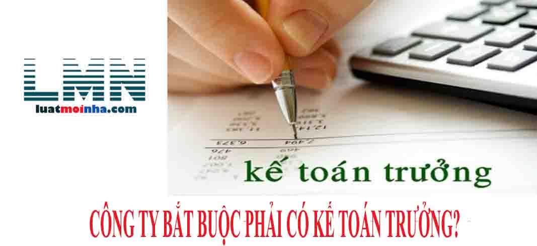 Công ty mới thành lập bắt buộc phải có kế toán trưởng không?